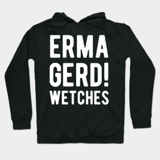 Ermagerd Wetches Halloween Surprise Costume Funny Hoodie